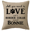 All You Need is Love and a Border Collie Custom Printed Personalised Cushion