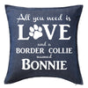 All You Need is Love and a Border Collie Custom Printed Personalised Cushion