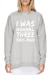 I was NORMAL x kids ago - customisable printed fleece crew sweatshirt/jumper