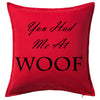 You had me at Woof / Meow - Pet lovers Cushion Personalised Custom Uniform Teamwear Gift- Parkway Designs